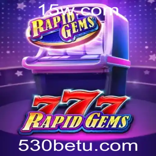 Descubra o Excitante Mundo de RapidGems777 com 530bet